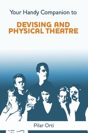 ksiazka tytu: Your Handy Companion to Devising and Physical Theatre. 2nd Edition. autor: Orti Pilar