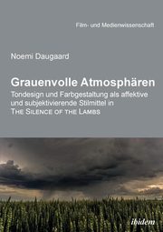 ksiazka tytu: Grauenvolle Atmosphren. Tondesign und Farbgestaltung als affektive und subjektivierende Stilmittel in THE SILENCE OF THE LAMBS autor: Daugaard Noemi