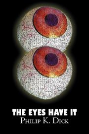 The Eyes Have It by Philip K. Dick, Science Fiction, Fantasy, Adventure, Dick Philip K.