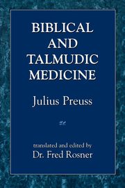 Biblical and Talmudic Medicine, Preuss Julius