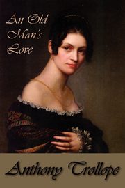 An Old Man's Love, Trollope Anthony