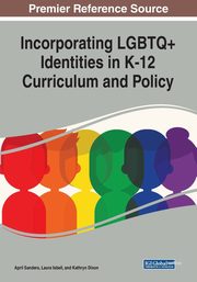 Incorporating LGBTQ+ Identities in K-12 Curriculum and Policy, 
