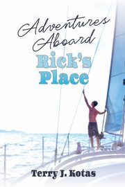 Adventures Aboard Rick's Place, Kotas Terry J.