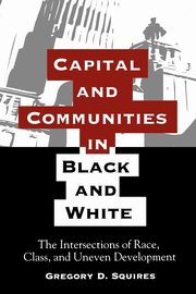 ksiazka tytu: Capital and Communities in Black and White autor: Squires Gregory D.