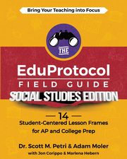 The EduProtocol Field Guide Social Studies Edition, Petri Scott