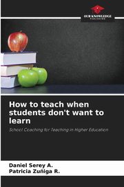 How to teach when students don't want to learn, Serey A. Daniel