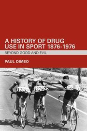 A History of Drug Use in Sport, Dimeo Paul
