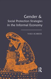 Gender & Social Protection Strategies in the Informal Economy, Kabeer Naila