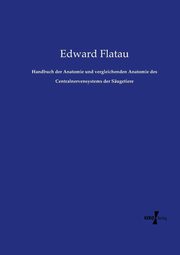 Handbuch der Anatomie und vergleichenden Anatomie des Centralnervensystems der Sugetiere, Flatau Edward