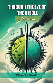 Through The Eye Of The Needle A Romance, Howells William Dean