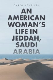 ksiazka tytu: An American Woman's Life in Jeddah, Saudi Arabia autor: Lewellen Carol