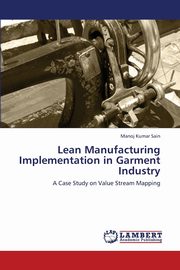 ksiazka tytu: Lean Manufacturing Implementation in Garment Industry autor: Sain Manoj Kumar