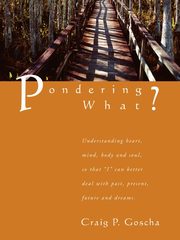 Pondering What?, Goscha Craig P.