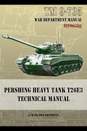 TM 9-735 Pershing Heavy Tank T26E3 Technical Manual, Department War