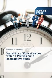 Variability of Ethical Values within a Profession, Sieradzki Deborah A.