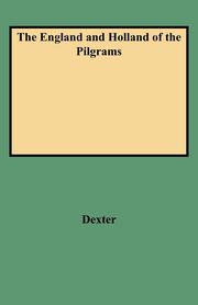 England and Holland of the Pilgrams, Dexter Henry Martyn