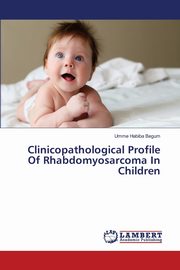 Clinicopathological Profile Of Rhabdomyosarcoma In Children, Begum Umme Habiba