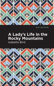 A Lady's Life in the Rocky Mountains, Bird Isabella L.