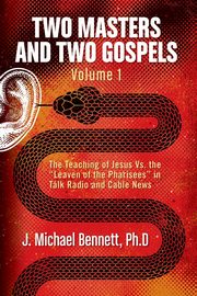Two Masters and Two Gospels, Volume 1, Bennett J. Michael