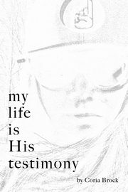 My Life Is His Testimony, Brock Coria