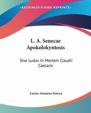 L. A. Senecae Apokolokyntosis, Seneca Lucius Annaeus