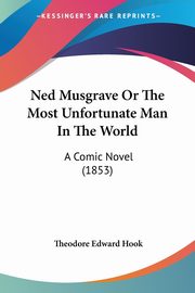 Ned Musgrave Or The Most Unfortunate Man In The World, Hook Theodore Edward