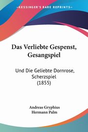 Das Verliebte Gespenst, Gesangspiel, Gryphius Andreas