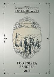 Pod polsk bander, Ossendowski Ferdynand Antoni