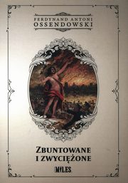 Zbuntowane i zwycione, Ossendowski Antoni Ferdynand