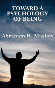 ksiazka tytu: Toward a Psychology of Being autor: Maslow Abraham H.