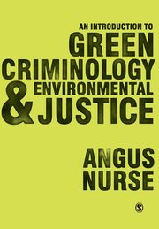 An Introduction to Green Criminology and Environmental Justice, Nurse Angus