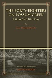 The Forty-Eighters of Possum Creek, Trenckmann W. A.