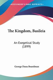 The Kingdom, Basileia, Boardman George Dana