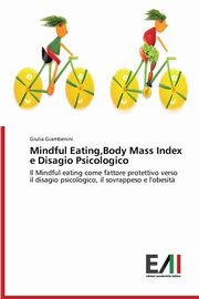 ksiazka tytu: Mindful Eating,Body Mass Index e Disagio Psicologico autor: Giambenini Giulia