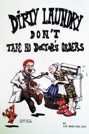 Dirty Laundry Don't Take No Doctor's Orders, Skelton C.B.