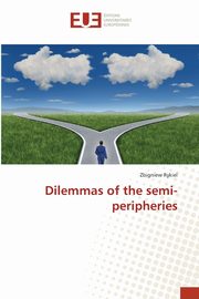 ksiazka tytu: Dilemmas of the semi-peripheries autor: Rykiel Zbigniew