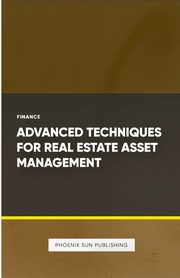 Advanced Techniques for Real Estate Asset Management, Publishing PS