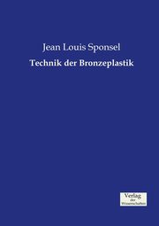 ksiazka tytu: Technik der Bronzeplastik autor: Sponsel Jean Louis