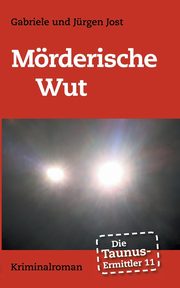 Die Taunus-Ermittler Band 11 - Mrderische Wut, Jost Jrgen