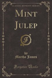 ksiazka tytu: Mint Julep (Classic Reprint) autor: James Martha