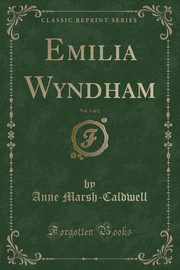 ksiazka tytu: Emilia Wyndham, Vol. 1 of 2 (Classic Reprint) autor: Marsh-Caldwell Anne