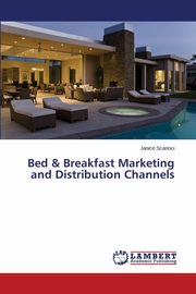 ksiazka tytu: Bed & Breakfast Marketing and Distribution Channels autor: Scarinci Janice