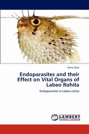 Endoparasites and their Effect on Vital Organs of Labeo Rohita, Zafar Asma