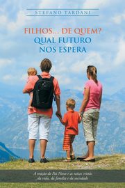 ksiazka tytu: Filhos... De Quem? Qual Futuro Nos Espera autor: Tardani Stefano