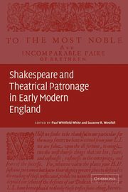 Shakespeare and Theatrical Patronage in Early Modern England, 