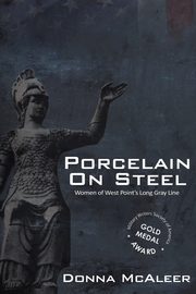 Porcelain On Steel | Women of West Point's Long Gray Line, McAleer Donna M.