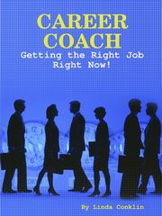 Career Coach - Getting The Right Job Right Now!, Conklin Linda