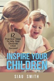 ksiazka tytu: Inspire Your Children autor: Smith Siau