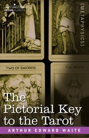 The Pictorial Key to the Tarot, Waite Arthur Edward