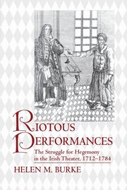 Riotous Performances, Burke Helen
